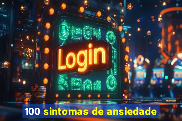 100 sintomas de ansiedade